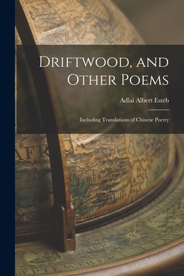 Driftwood, and Other Poems; Including Translations of Chinese Poetry