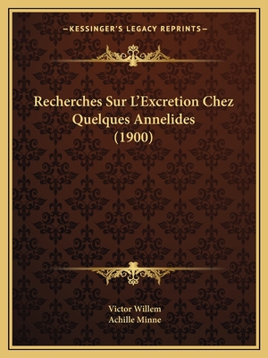 Recherches Sur L'Excretion Chez Quelques Annelides (1900)