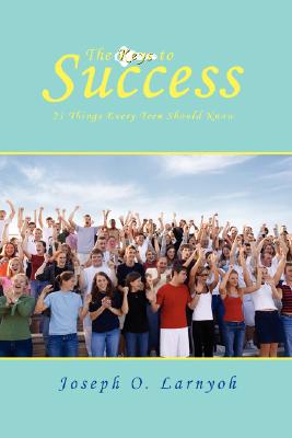 The Keys to Success: 21 Things Every Teen Should Know