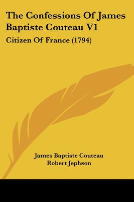 The Confessions Of James Baptiste Couteau V1: Citizen Of France (1794)