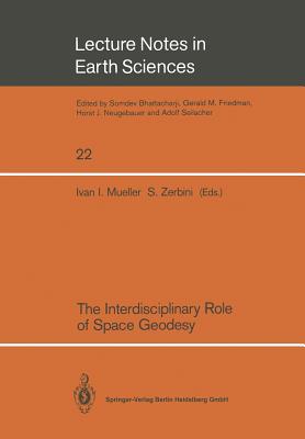 The Interdisciplinary Role of Space Geodesy: Proceedings of an International Workshop Held at "Ettore Majorana" Center for Scientific Culture, Interna