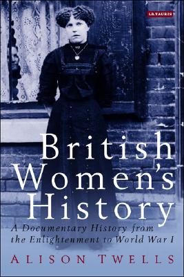 British Women's History: A Documentary History from the Enlightenment to World War I
