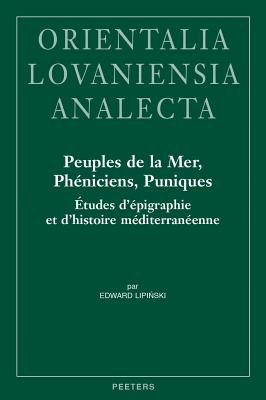 Peuples de la Mer, Pheniciens, Puniques: Etudes d'Epigraphie Et d'Histoire Mediterraneenne