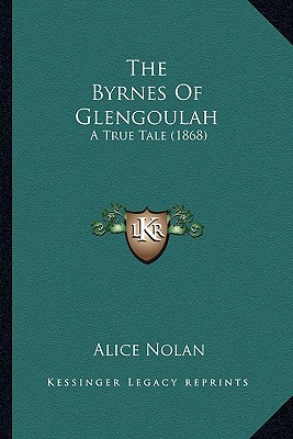 The Byrnes Of Glengoulah: A True Tale (1868)