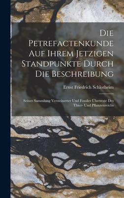 Die Petrefactenkunde auf ihrem jetzigen Standpunkte durch die Beschreibung: Seiner Sammlung versteinerter und fossiler Überreste des Thier- und Pflanz