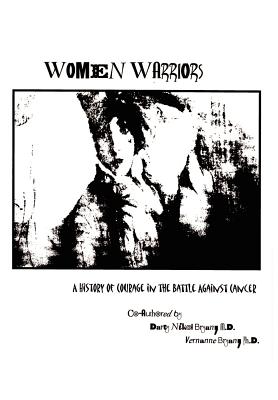 Women Warriors: A History of Courage in the Battle Against Cancer