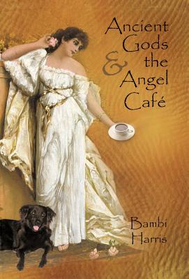 Ancient Gods and the Angel Caf: The Fifth Book of the Afterlife Series