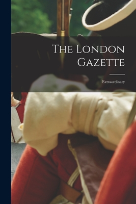 The London Gazette: Extraordinary