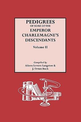 Pedigrees of the Emperor Charlmagne's Descendants. Volume II