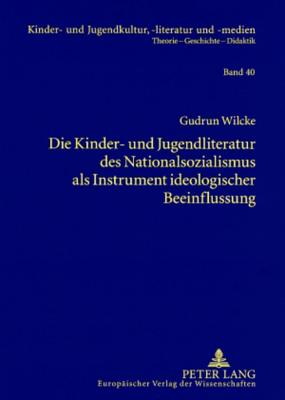 Die Kinder- und Jugendliteratur des Nationalsozialismus als Instrument ideologischer Beeinflussung: Liedertexte - Erzaehlungen und Romane - Schulbuech
