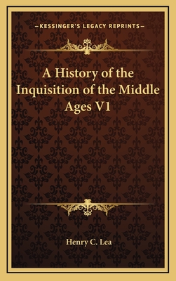 A History of the Inquisition of the Middle Ages V1