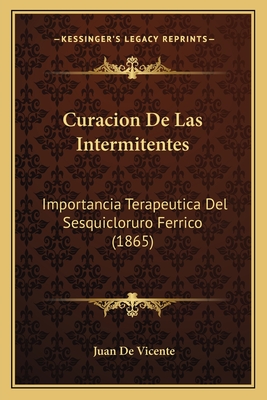 Curacion De Las Intermitentes: Importancia Terapeutica Del Sesquicloruro Ferrico (1865)