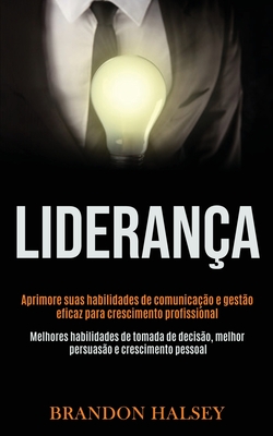 Liderança: Aprimore suas habilidades de comunicação e gestão eficaz para crescimento profissional (Melhores habilidades de tomada de decisão, melhor p