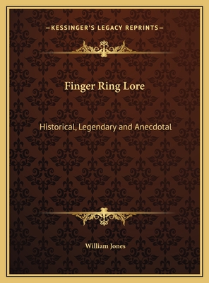 Finger Ring Lore: Historical, Legendary and Anecdotal