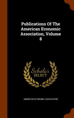 Publications Of The American Economic Association, Volume 8