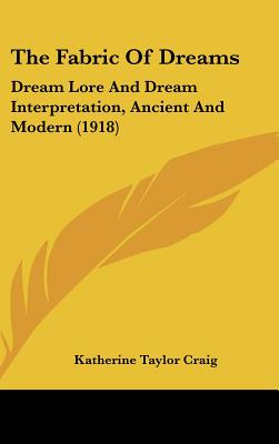 The Fabric Of Dreams: Dream Lore And Dream Interpretation, Ancient And Modern (1918)