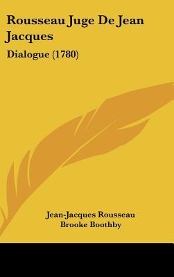 Rousseau Juge De Jean Jacques: Dialogue (1780)