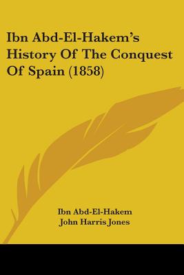 Ibn Abd-El-Hakem's History Of The Conquest Of Spain (1858)