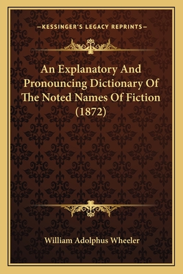 An Explanatory And Pronouncing Dictionary Of The Noted Names Of Fiction (1872)