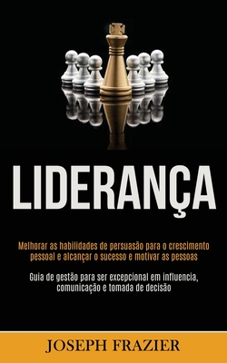 Liderança: Melhorar as habilidades de persuasão para o crescimento pessoal e alcançar o sucesso e motivar as pessoas (Guia de gestão para ser excepcio