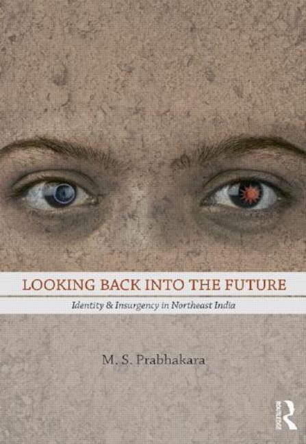 Looking Back Into the Future: Identity and Insurgency in Northeast India