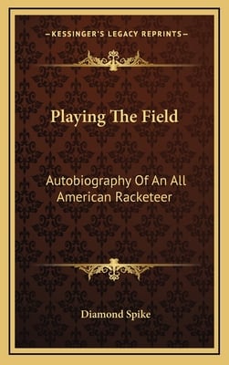 Playing The Field: Autobiography Of An All American Racketeer