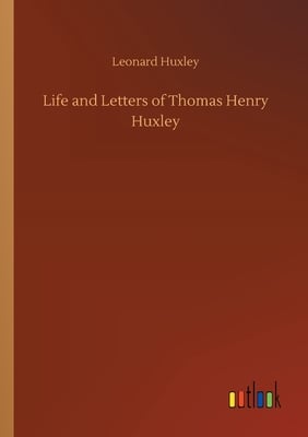 Life and Letters of Thomas Henry Huxley