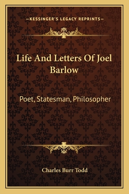 Life And Letters Of Joel Barlow: Poet, Statesman, Philosopher