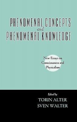 Phenomenal Concepts and Phenomenal Knowledge: New Essays on Consciousness and Physicalism