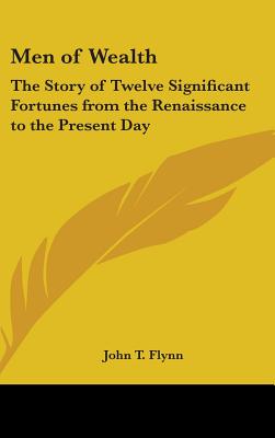 Men of Wealth: The Story of Twelve Significant Fortunes from the Renaissance to the Present Day