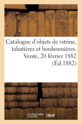 Catalogue d'objets de vitrine, tabatières et bonbonnières des époques Louis XV et Louis XVI: Vente au profit des pauvres de la ville de Tours, 20 févr