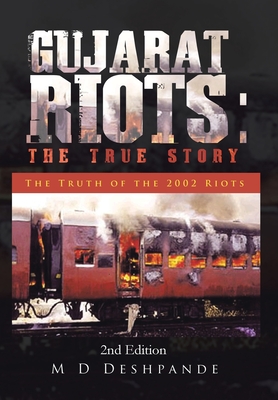 Gujarat Riots: the True Story: The Truth of the 2002 Riots