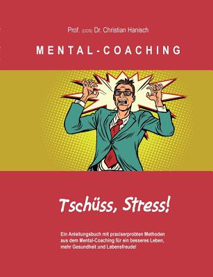 Mental-Coaching: Ein Anleitungsbuch mit praxiserprobten Methoden aus dem Mental-Coaching für ein besseres Leben, mehr Gesundheit und Lebensfreude!