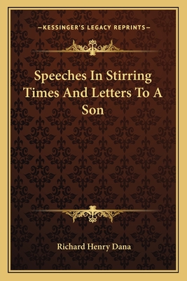 Speeches In Stirring Times And Letters To A Son