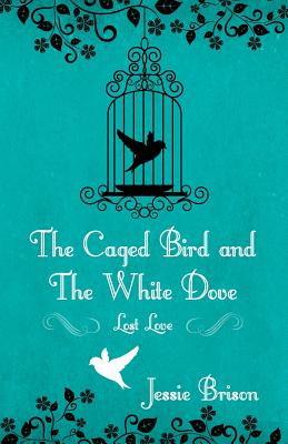 The Caged Bird and the White Dove: Lost Love