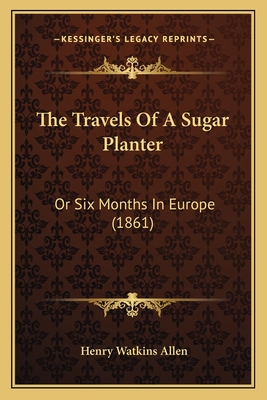 The Travels Of A Sugar Planter: Or Six Months In Europe (1861)