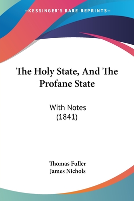 The Holy State, And The Profane State: With Notes (1841)