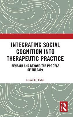 Integrating Social Cognition into Therapeutic Practice: Beneath and Beyond the Process of Therapy