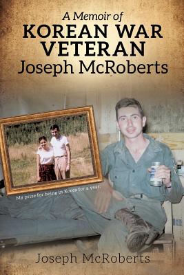 A Memoir of Korean War Veteran Joseph McRoberts