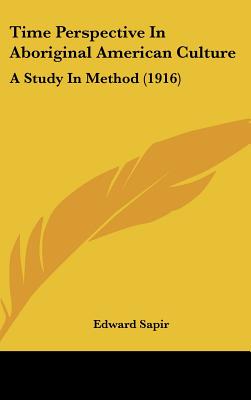 Time Perspective In Aboriginal American Culture: A Study In Method (1916)