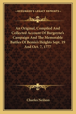 An Original, Compiled And Collected Account Of Burgoyne's Campaign And The Memorable Battles Of Bemis's Heights Sept. 19 And Oct. 7, 1777