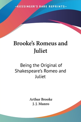 Brooke's Romeus and Juliet: Being the Original of Shakespeare's Romeo and Juliet