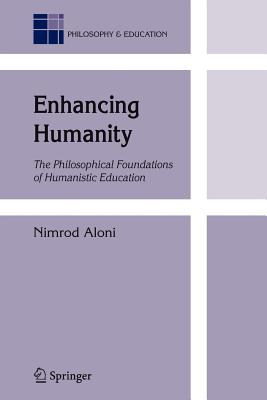 Enhancing Humanity: The Philosophical Foundations of Humanistic Education