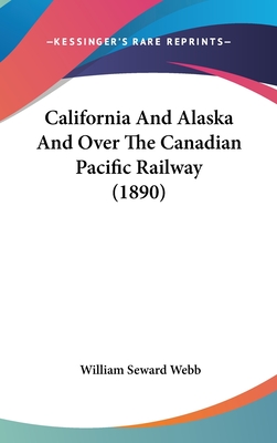 California And Alaska And Over The Canadian Pacific Railway (1890)