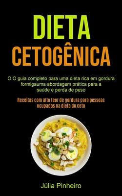 Dieta Cetogênica: O guia completo para uma dieta rica em gordura formigauma abordagem prática para a saúde e perda de peso (Receitas com alto teor de