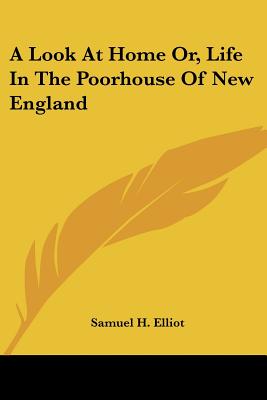 A Look At Home Or, Life In The Poorhouse Of New England