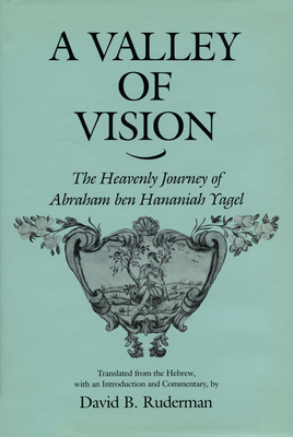 A Valley of Vision: The Heavenly Journey of Abraham Ben Hananiah Yagel