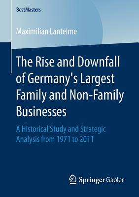 The Rise and Downfall of Germany's Largest Family and Non-Family Businesses: A Historical Study and Strategic Analysis from 1971 to 2011