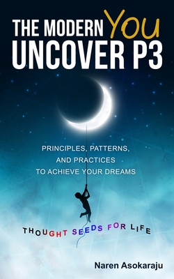 The Modern You - Uncover P3: Principles, Patterns, and Practices for you to achieve your Dreams.