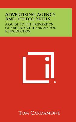 Advertising Agency And Studio Skills: A Guide To The Preparation Of Art And Mechanicals For Reproduction